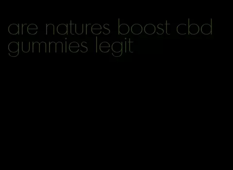 are natures boost cbd gummies legit