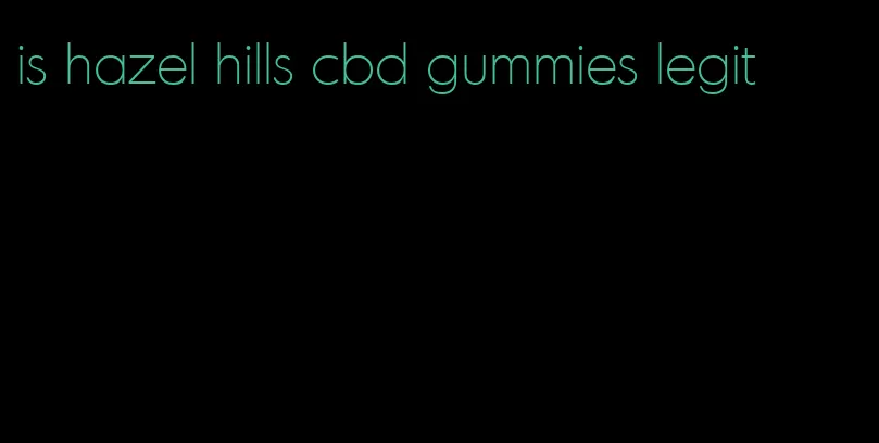 is hazel hills cbd gummies legit