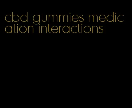 cbd gummies medication interactions