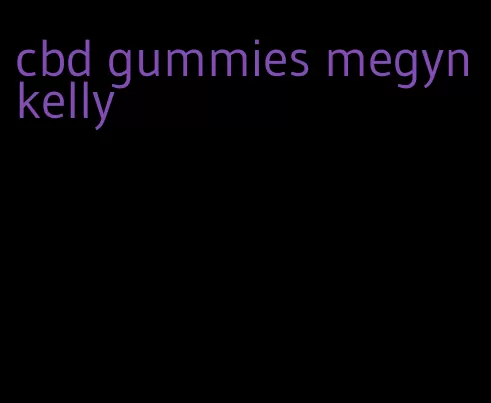 cbd gummies megyn kelly