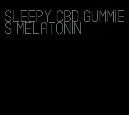 sleepy cbd gummies melatonin