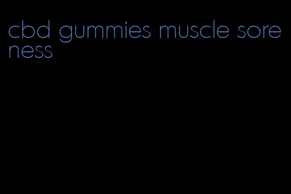 cbd gummies muscle soreness