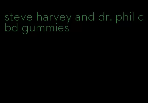 steve harvey and dr. phil cbd gummies