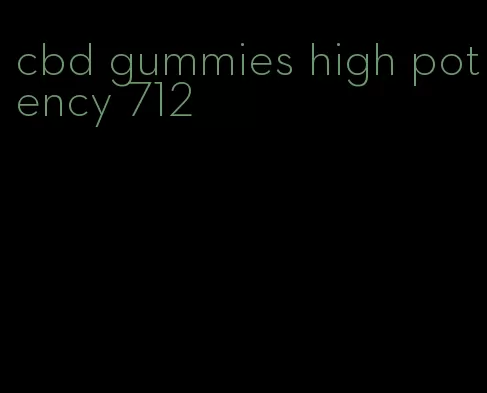 cbd gummies high potency 712