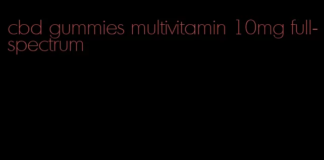 cbd gummies multivitamin 10mg full-spectrum