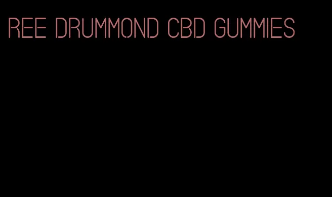 ree drummond cbd gummies