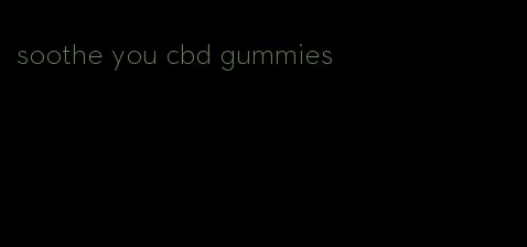 soothe you cbd gummies