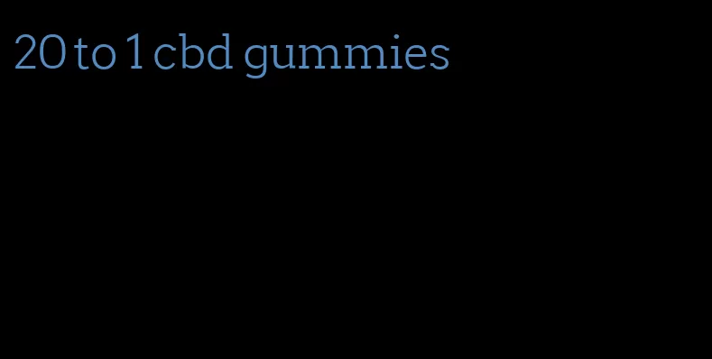 20 to 1 cbd gummies