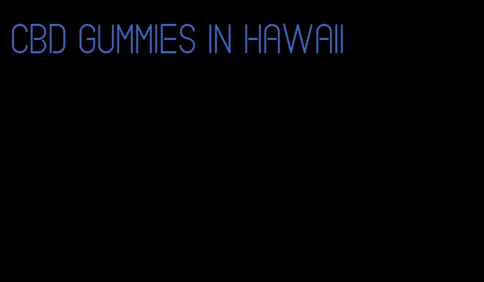 cbd gummies in hawaii