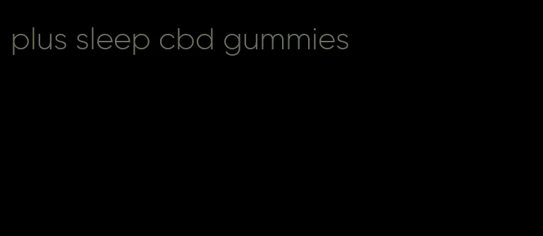 plus sleep cbd gummies