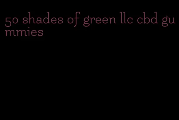 50 shades of green llc cbd gummies