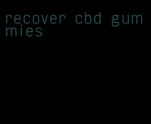 recover cbd gummies