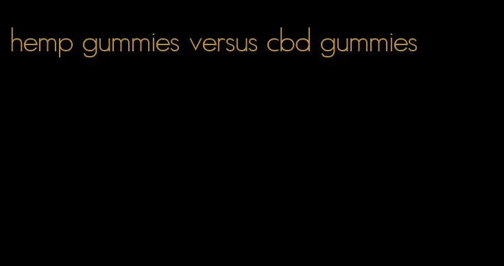 hemp gummies versus cbd gummies