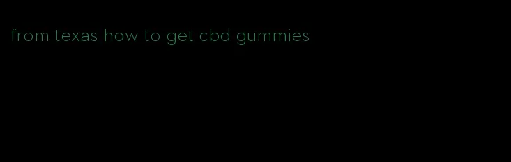 from texas how to get cbd gummies