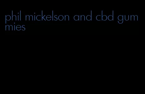 phil mickelson and cbd gummies