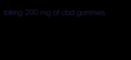 taking 200 mg of cbd gummies