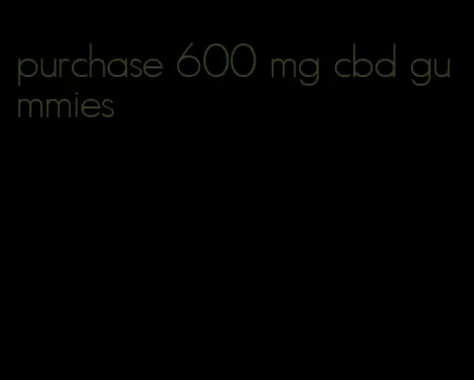 purchase 600 mg cbd gummies