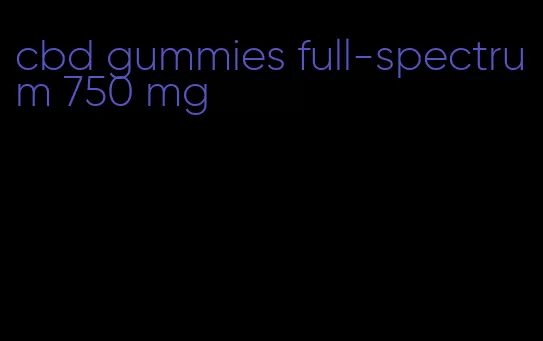 cbd gummies full-spectrum 750 mg