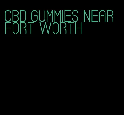 cbd gummies near fort worth