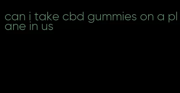 can i take cbd gummies on a plane in us