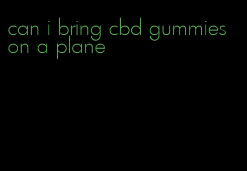 can i bring cbd gummies on a plane