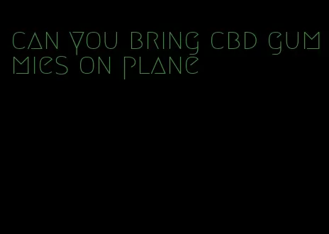 can you bring cbd gummies on plane