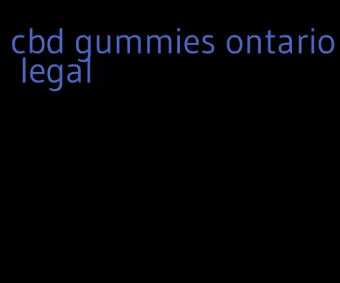 cbd gummies ontario legal