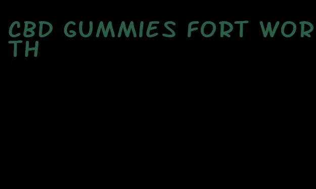 cbd gummies fort worth