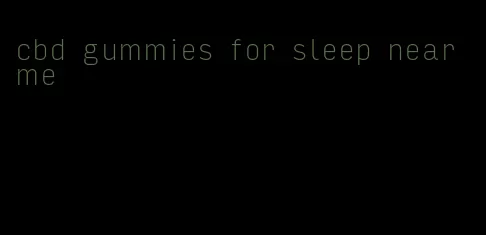 cbd gummies for sleep near me