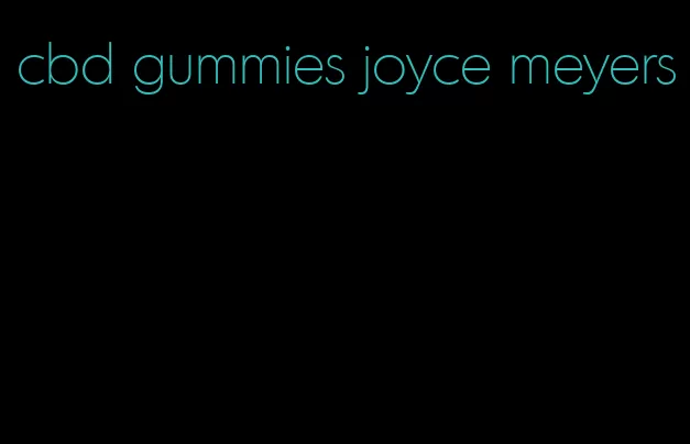 cbd gummies joyce meyers