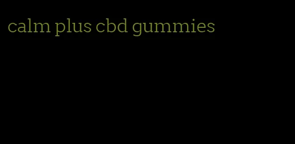 calm plus cbd gummies