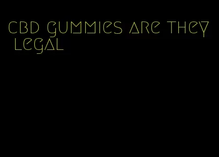 cbd gummies are they legal