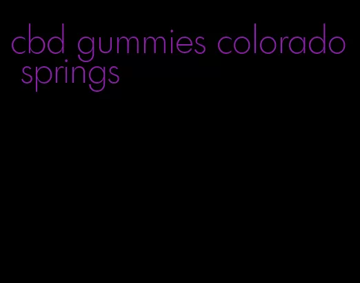 cbd gummies colorado springs