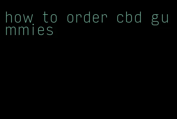 how to order cbd gummies