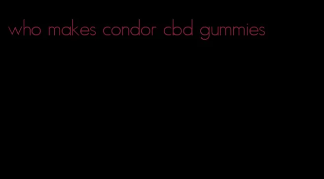 who makes condor cbd gummies