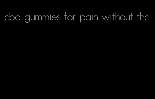 cbd gummies for pain without thc