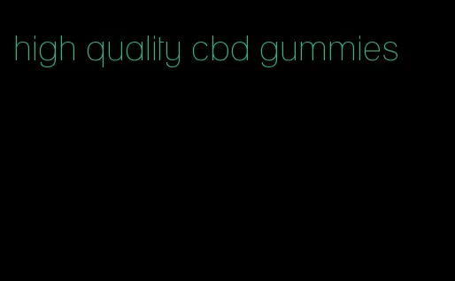 high quality cbd gummies