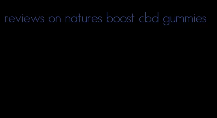 reviews on natures boost cbd gummies