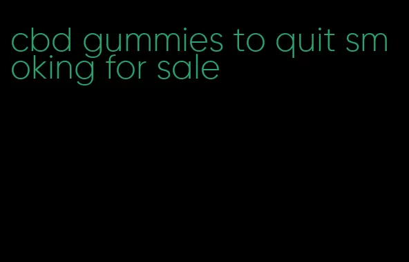 cbd gummies to quit smoking for sale