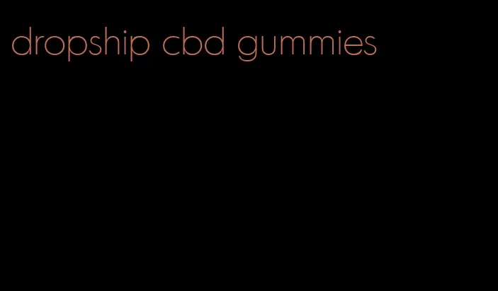 dropship cbd gummies