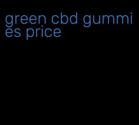 green cbd gummies price