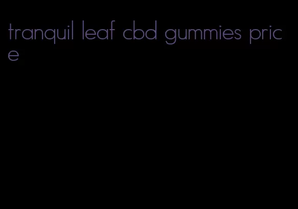 tranquil leaf cbd gummies price