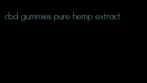 cbd gummies pure hemp extract