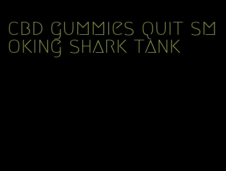 cbd gummies quit smoking shark tank