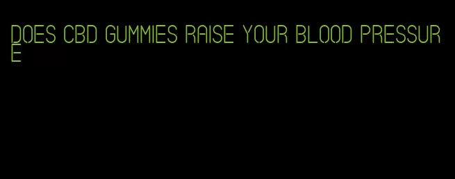 does cbd gummies raise your blood pressure