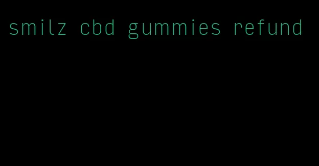 smilz cbd gummies refund