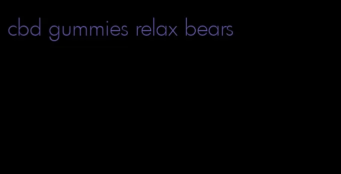 cbd gummies relax bears