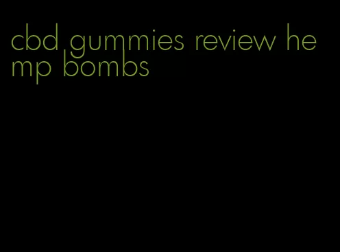 cbd gummies review hemp bombs