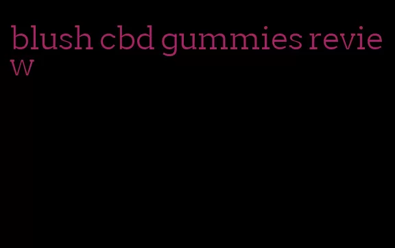 blush cbd gummies review