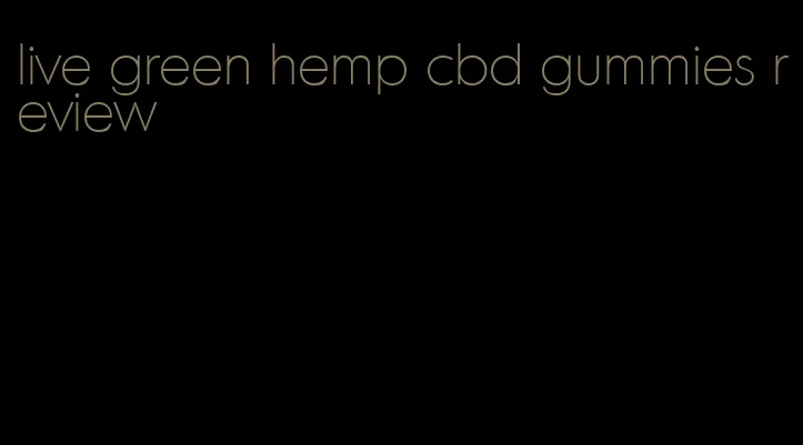 live green hemp cbd gummies review